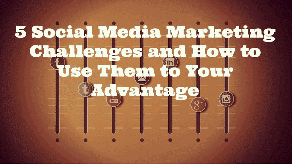 5 Social Media Marketing Challenges and How to Use Them to Your Advantage, eClincher