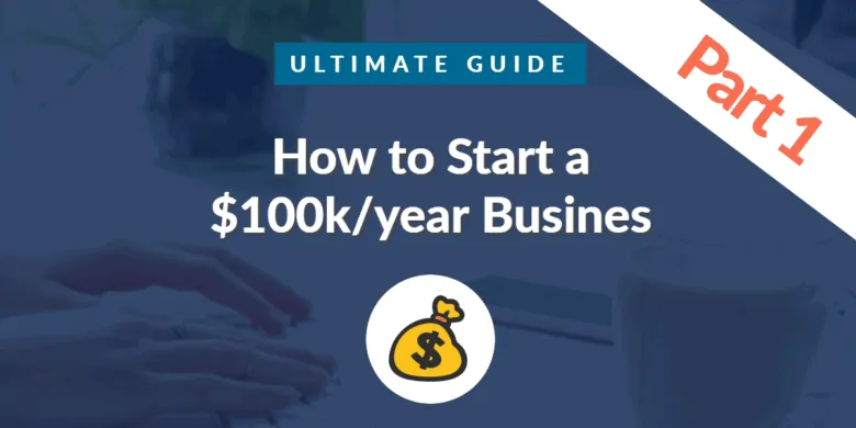how to start a $100k per year business 