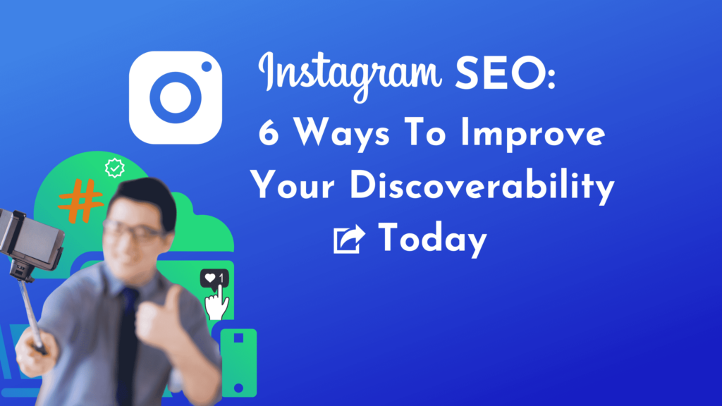 Instagram SEO: 6 Ways To Improve Your Discoverability Today
