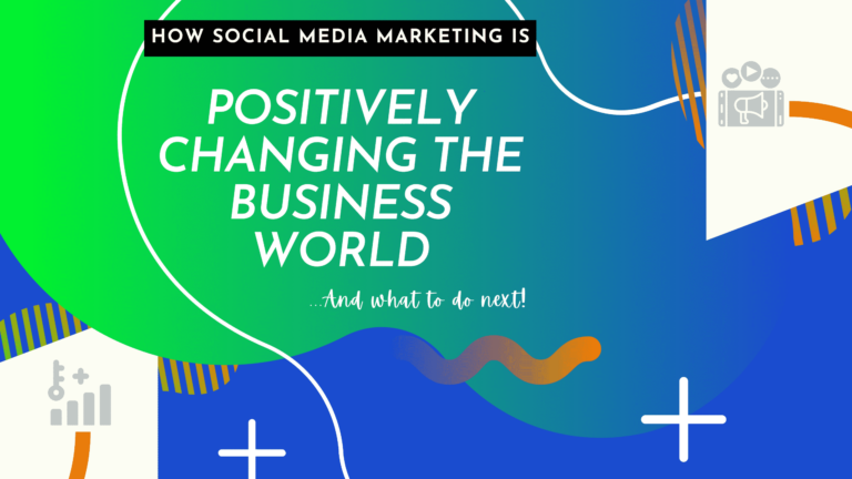 how social media marketing is positively changing the business world