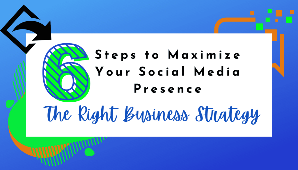 6 Steps to Maximize Your Social Media Presence