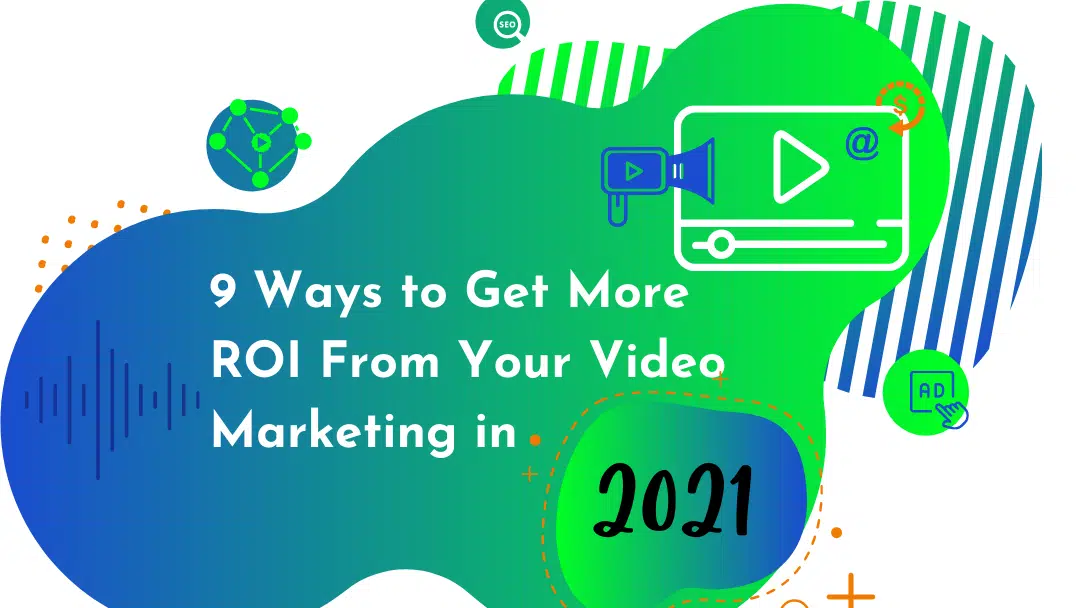 9 ways to get more roi from your video marketing