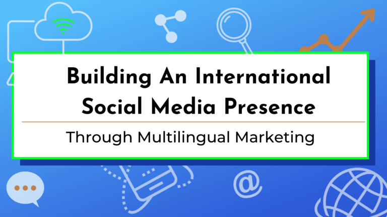 Building an international social media presence through multilingual marketing