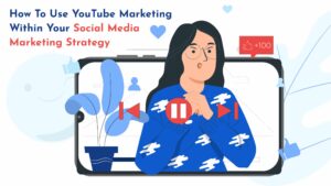 How To Use YouTube Marketing Within Your Social Media Marketing Strategy_Graphic Blog banner