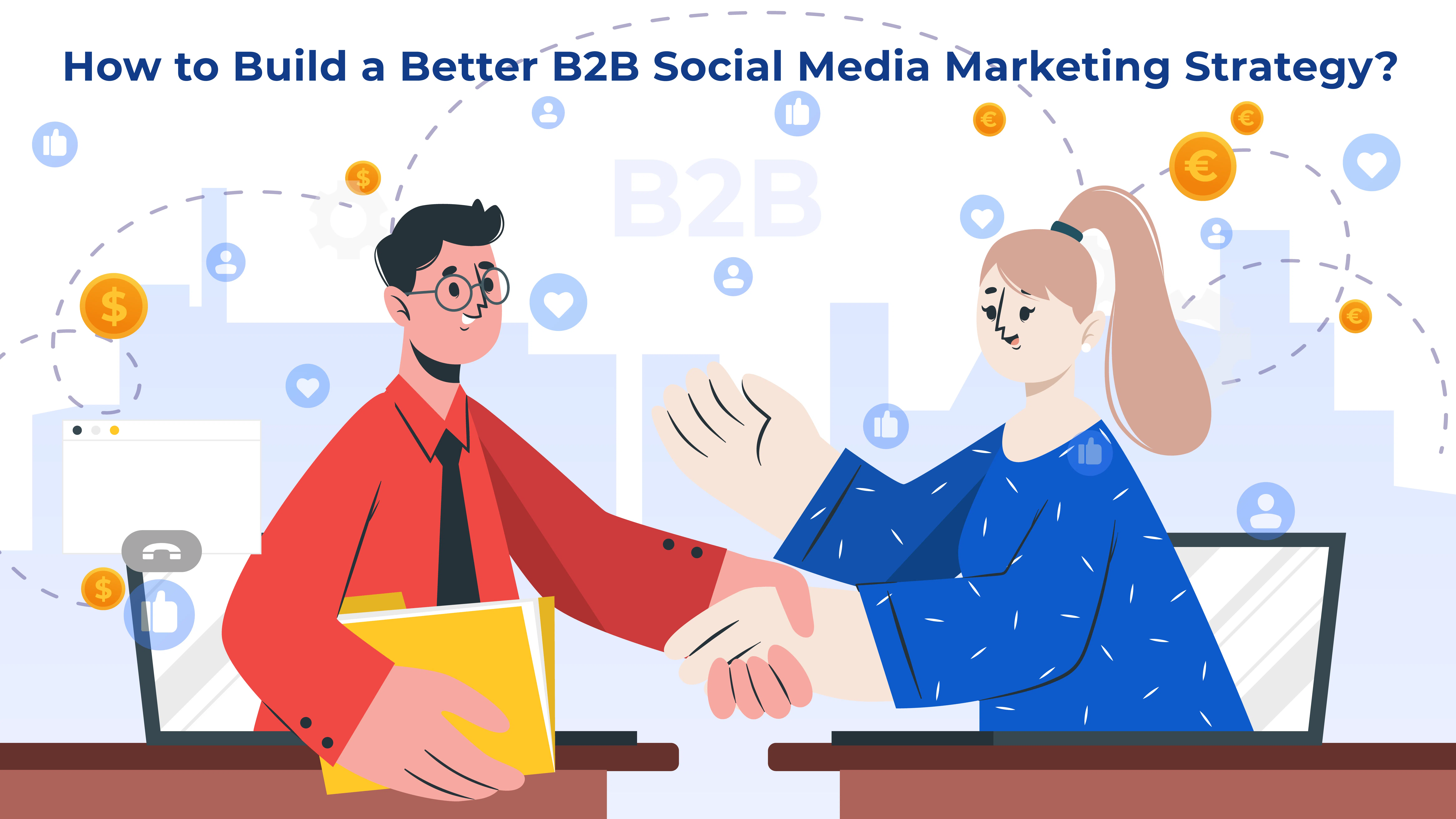 How to Build a Better B2B Social Media Marketing Strategy?