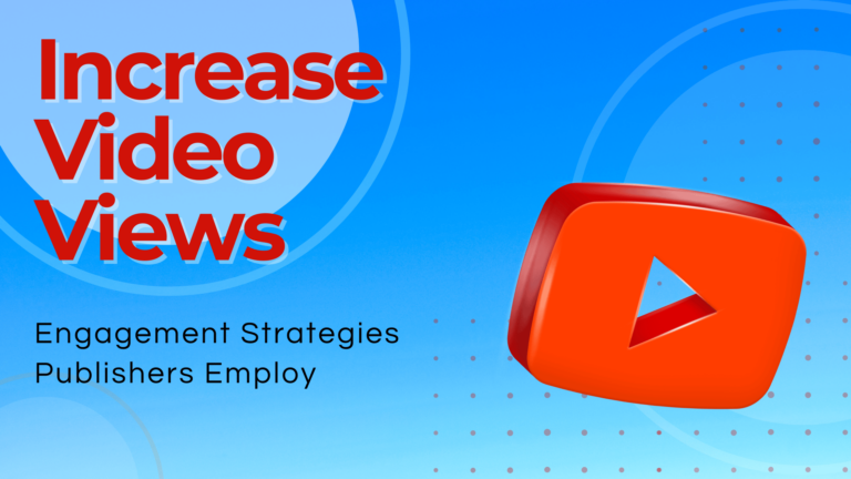 Increase Video Views_ Engagement Strategies Publishers Employ (1)