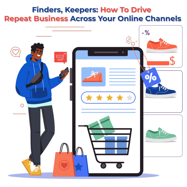 Finders, Keepers: How To Drive Repeat Business Across Your Online Channels