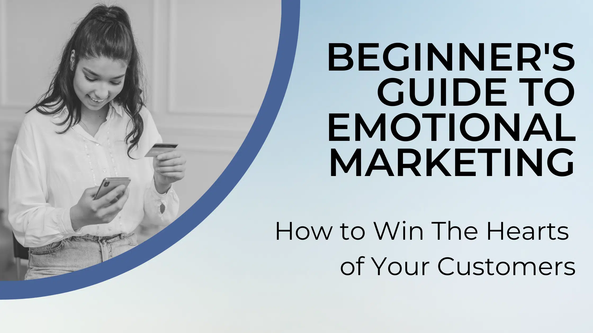 Beginner's Guide to Emotional Marketing: How to Win The Hearts of Your Customers