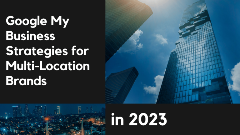 Google My Business Strategies for Multi-Location Brands in 2023
