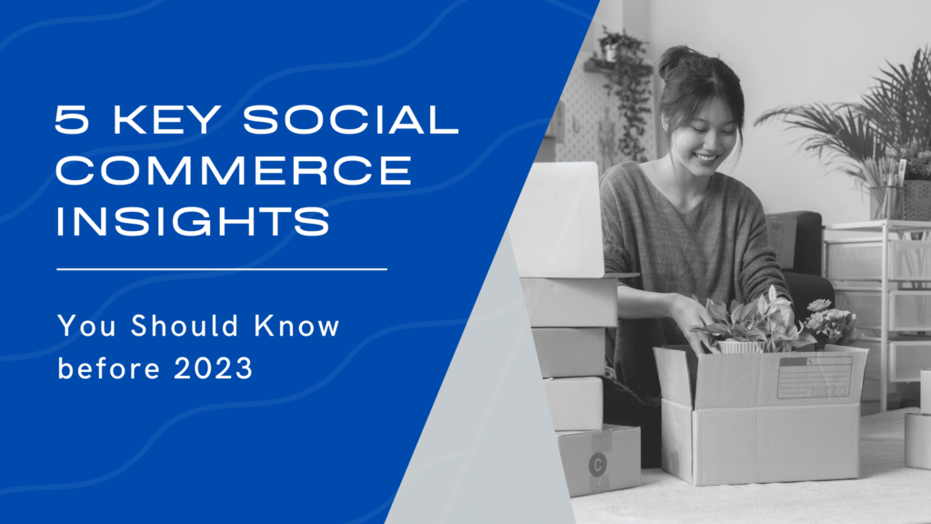 5 Key Social Commerce Insights You Should Know before 2023