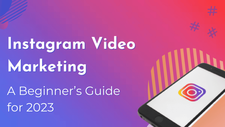 Instagram Video Marketing: A Beginner’s Guide for 2023