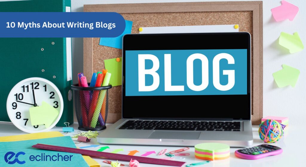 10 Myths About Writing Blogs