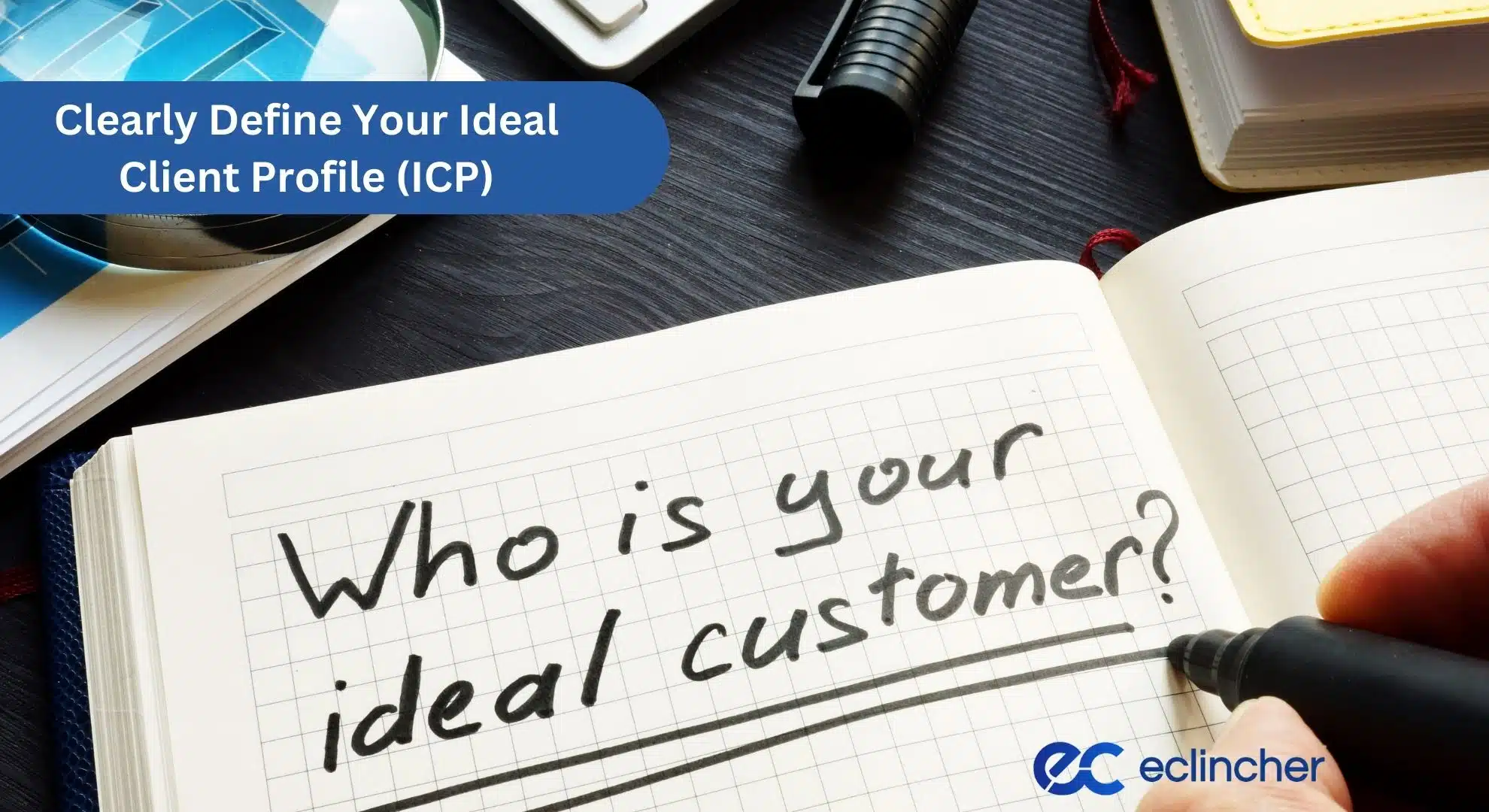Clearly Define Your Ideal Client Profile (ICP)