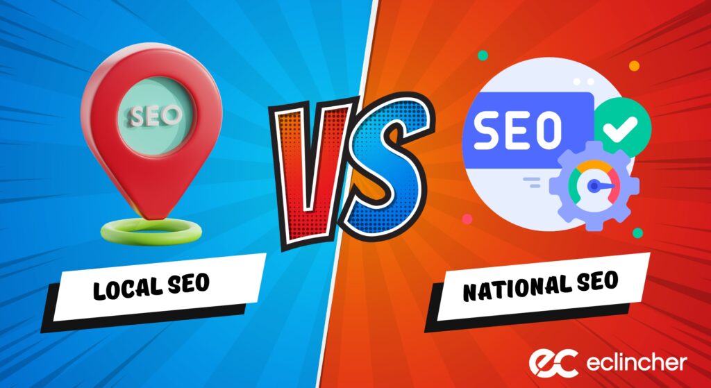 Local SEO vs. National SEO: How to Optimize Your Business for Both in 2024